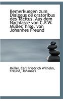 Bemerkungen Zum Dialogus de Oratoribus Des Tacitus. Aus Dem Nachlasse Von C.F.W. Muller, Hrsg. Von J