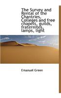 The Survey and Rental of the Chantries, Colleges and Free Chapels, Guilds, Fraternites, Lamps, Light