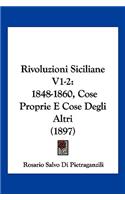 Rivoluzioni Siciliane V1-2: 1848-1860, Cose Proprie E Cose Degli Altri (1897)