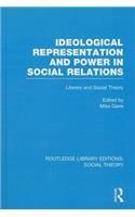 Ideological Representation and Power in Social Relations (RLE Social Theory)