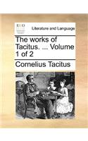 The Works of Tacitus. ... Volume 1 of 2