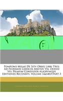 Pomponii Melae de Sitv Orbis Libri Tres: Ad Plvrimos Codices Msstos Vel Denvo Vel Primvm Consvltos Aliorvmqve Editiones Recensiti, Volume 3, Part 3