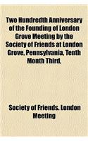 Two Hundredth Anniversary of the Founding of London Grove Meeting by the Society of Friends at London Grove, Pennsylvania, Tenth Month Third,: (English)