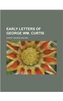 Early Letters of George Wm. Curtis: (English)