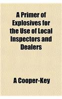 A Primer of Explosives for the Use of Local Inspectors and Dealers
