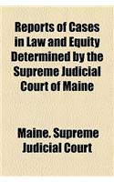 Reports of Cases in Law and Equity Determined by the Supreme Judicial Court of Maine
