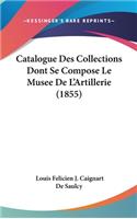 Catalogue Des Collections Dont Se Compose Le Musee de L'Artillerie (1855)