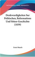 Denkwurdigkeiten Sur Politischen, Reformations Und Sitten-Geschichte (1839)