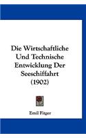 Die Wirtschaftliche Und Technische Entwicklung Der Seeschiffahrt (1902)