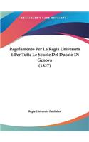Regolamento Per La Regia Universita E Per Tutte Le Scuole del Ducato Di Genova (1827)