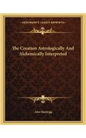 The Creation Astrologically and Alchemically Interpreted