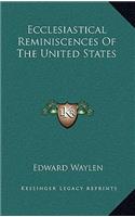Ecclesiastical Reminiscences of the United States