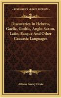 Discoveries in Hebrew, Gaelic, Gothic, Anglo-Saxon, Latin, Basque and Other Caucasic Languages