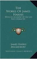 The Works of James Harris: With an Account of His Life and Character