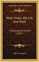 Mark Twain, His Life and Work
