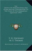 The Critics of Herbartianism and Other Matter Contributory to the Study of the Herbartian Question (1903)