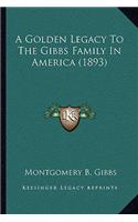 Golden Legacy To The Gibbs Family In America (1893)