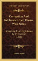 Corruption And Intolerance, Two Poems, With Notes: Addressed To An Englishman By An Irishman (1808)