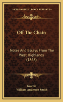 Off The Chain: Notes And Essays From The West Highlands (1868)