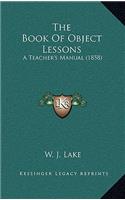 The Book Of Object Lessons: A Teacher's Manual (1858)