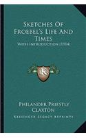 Sketches Of Froebel's Life And Times