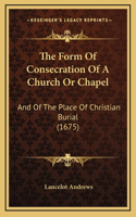 The Form Of Consecration Of A Church Or Chapel