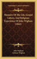 Memoirs Of The Life, Gospel Labors, And Religious Experience Of John Wigham (1842)