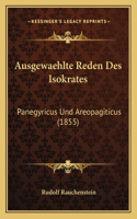 Ausgewaehlte Reden Des Isokrates: Panegyricus Und Areopagiticus (1855)(German)