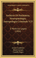 Archivio Di Psichiatria, Neuropatologia, Antropologia Criminale V25