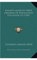 Joannis Laurentii Berti Librorum De Theologicis Disciplinis V3 (1742)