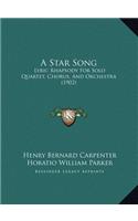 A Star Song: Lyric Rhapsody For Solo Quartet, Chorus, And Orchestra (1902)