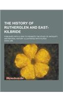 The History of Rutherglen and East-Kilbride; Published with a View to Promote the Study of Antiquity and Natural History. Illustrated with Plates