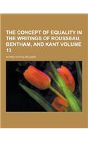 The Concept of Equality in the Writings of Rousseau, Bentham, and Kant Volume 13