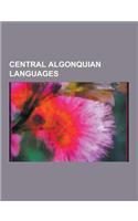 Central Algonquian Languages: Algonquin Language, Atikamekw Language, Berens River Ojibwe Dialect, Border Lakes Ojibwe Language, Central Ojibwa Lang(English)