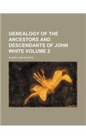Genealogy of the Ancestors and Descendants of John White Volume 2