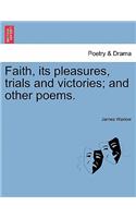 Faith, Its Pleasures, Trials and Victories; And Other Poems.