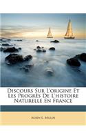 Discours Sur L'origine Et Les Progrès De L'histoire Naturelle En France