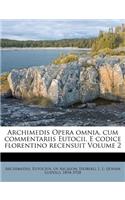 Archimedis Opera Omnia, Cum Commentariis Eutocii. E Codice Florentino Recensuit Volume 2
