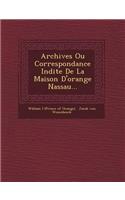 Archives Ou Correspondance in Dite de La Maison D'Orange Nassau...