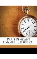 Paris Pendant L'Annee ..., Issue 22...