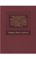 Discoveries in Chinese, Or, the Symbolism of the Primitive Characters of the Chinese System of Writing. as a Contribution to Philology and Ethnology a