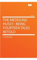 The Meddling Hussy: Being Fourteen Tales Retold