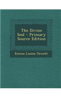 The Divine Seal - Primary Source Edition