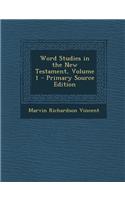 Word Studies in the New Testament, Volume 1