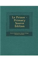 Le Prince - Primary Source Edition