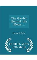 Garden Behind the Moon ... - Scholar's Choice Edition