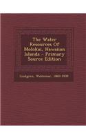 The Water Resources of Molokai, Hawaiian Islands - Primary Source Edition