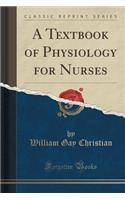 A Textbook of Physiology for Nurses (Classic Reprint)