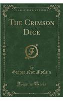 The Crimson Dice (Classic Reprint)