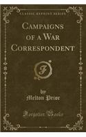 Campaigns of a War Correspondent (Classic Reprint)